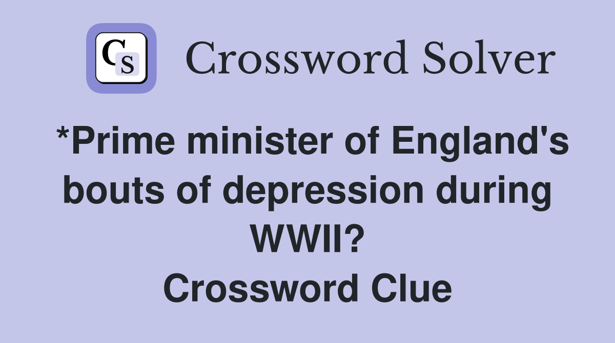 *Prime minister of England's bouts of depression during WWII